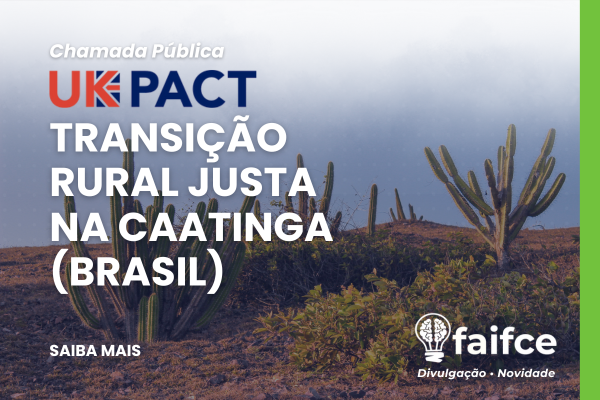FAIFCE divulga “UK-PACT Transição Rural Justa na Caatinga”