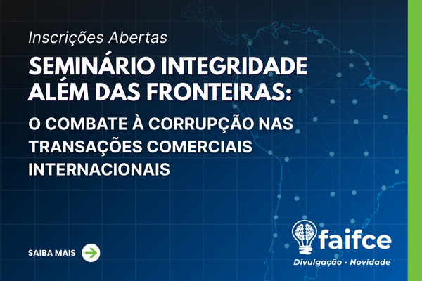 Divulgação Seminário Integridade Além das Fronteiras: o Combate à Corrupção nas Transações Comerciais Internacionais