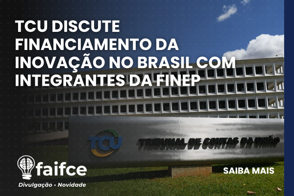 TCU discute financiamento da inovação no Brasil com integrantes da Finep